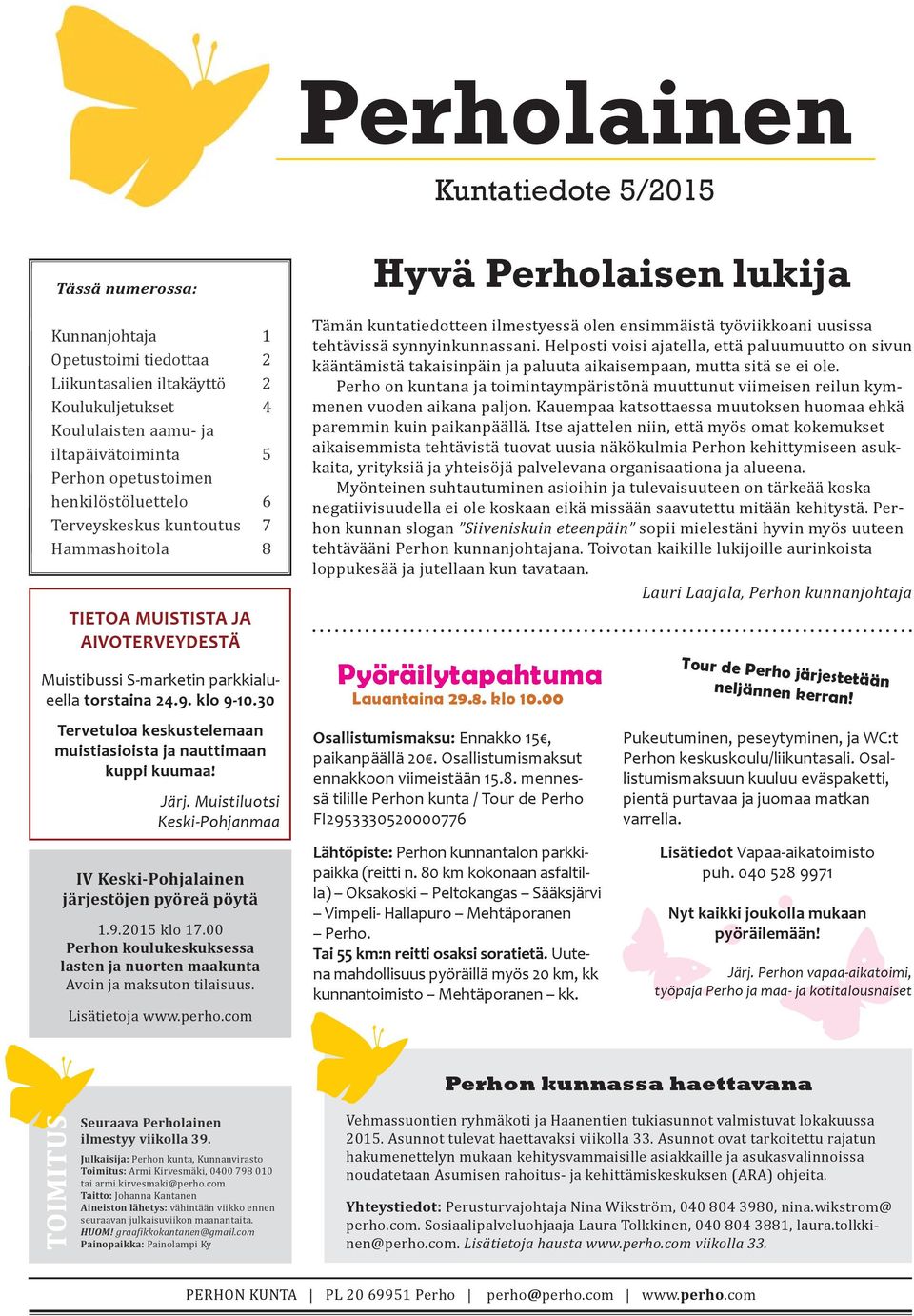 30 Tervetuloa keskustelemaan muistiasioista ja nauttimaan kuppi kuumaa! Järj. Muistiluotsi Keski-Pohjanmaa IV Keski-Pohjalainen järjestöjen pyöreä pöytä 1.9.2015 klo 17.