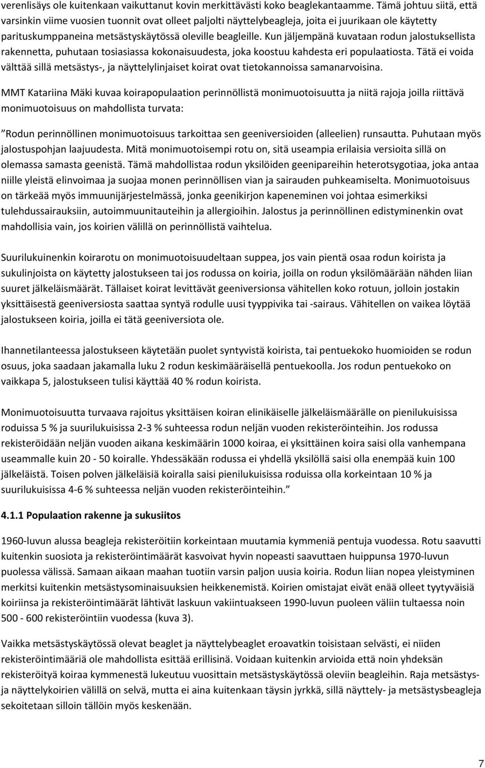 Kun jäljempänä kuvataan rodun jalostuksellista rakennetta, puhutaan tosiasiassa kokonaisuudesta, joka koostuu kahdesta eri populaatiosta.