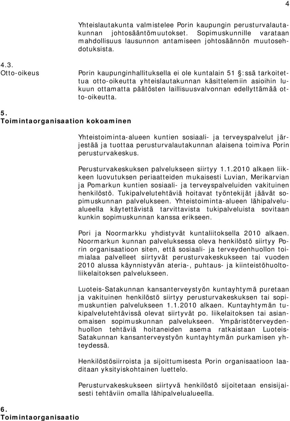 otto-oikeutta. 5. Toimintaorganisaation kokoaminen 6.