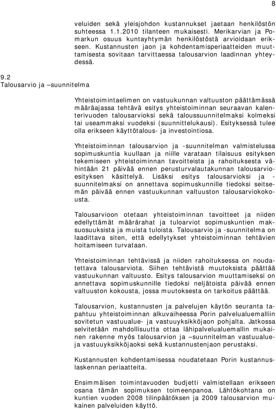 Yhteistoimintaelimen on vastuukunnan valtuuston päättämässä määräajassa tehtävä esitys yhteistoiminnan seuraavan kalenterivuoden talousarvioksi sekä taloussuunnitelmaksi kolmeksi tai useammaksi