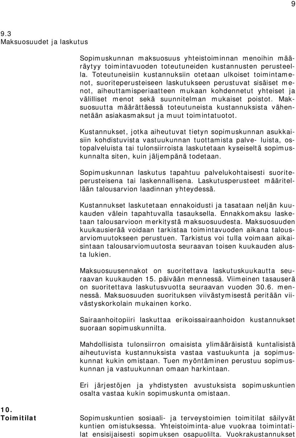 suunnitelman mukaiset poistot. Maksuosuutta määrättäessä toteutuneista kustannuksista vähennetään asiakasmaksut ja muut toimintatuotot.