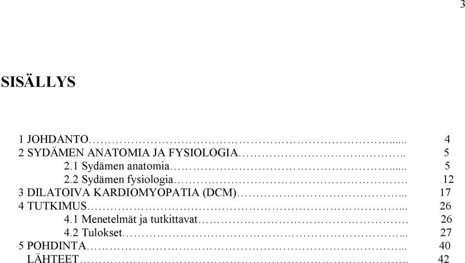 12 3 DILATOIVA KARDIOMYOPATIA (DCM)... 17 4 TUTKIMUS... 26 4.