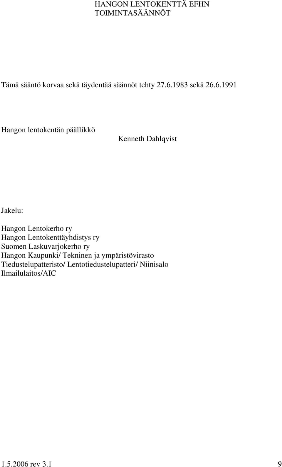 6.1991 Hangon lentokentän päällikkö Kenneth Dahlqvist Jakelu: Hangon Lentokerho ry