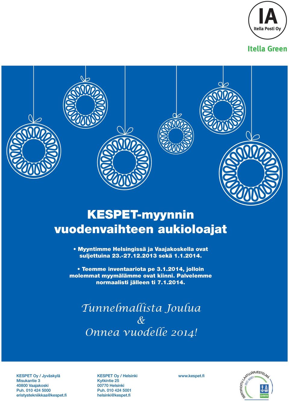 KESPET Oy / Jyväskylä Misukantie 3 40800 Vaajakoski Puh. 010 424 5000 eristystekniikkaa@kespet.