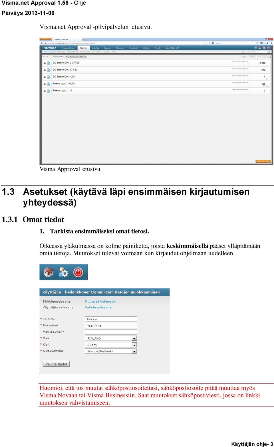 Muutokset tulevat voimaan kun kirjaudut ohjelmaan uudelleen.