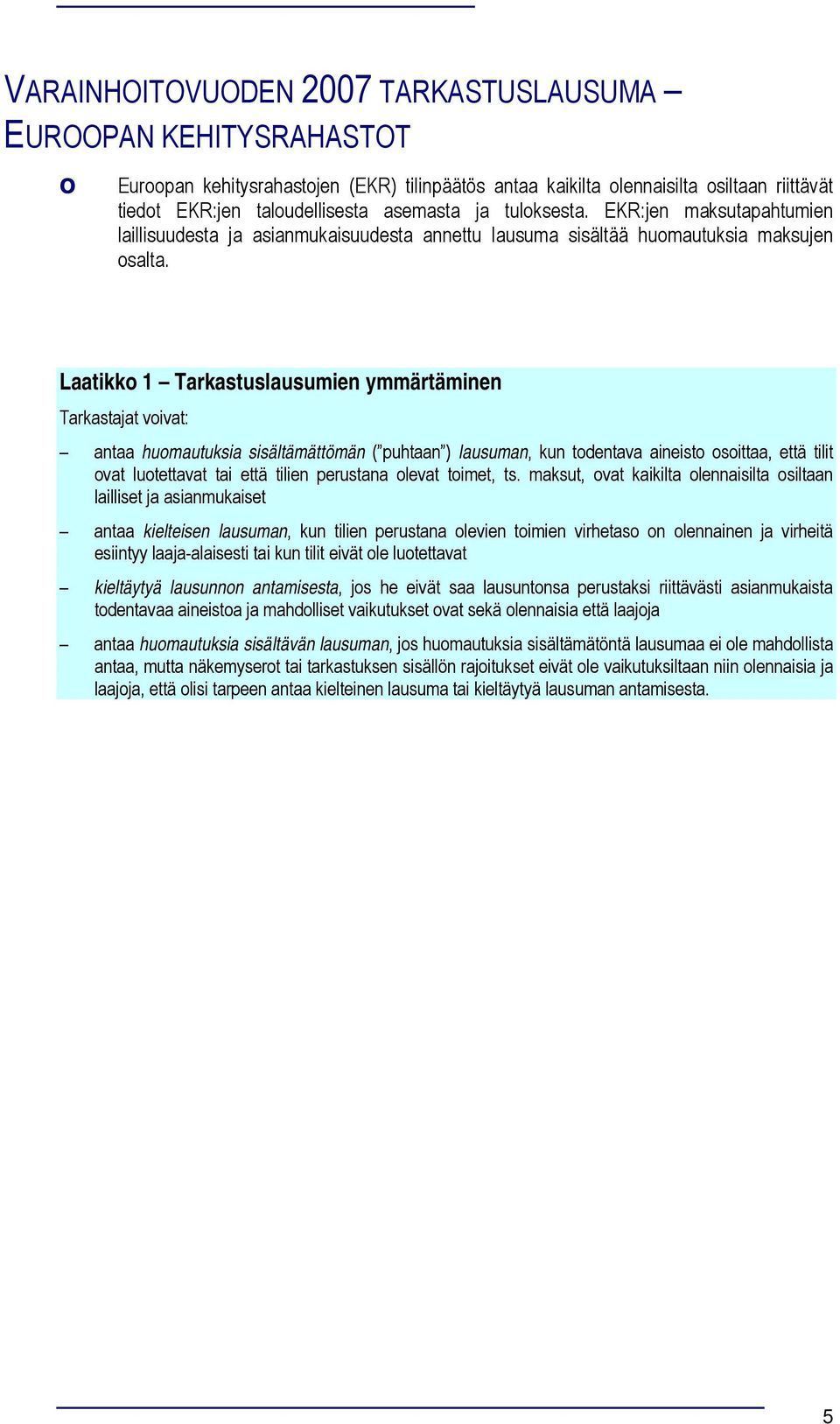 Laatikk 1 Tarkastuslausumien ymmärtäminen Tarkastajat vivat: antaa humautuksia sisältämättömän ( puhtaan ) lausuman, kun tdentava aineist sittaa, että tilit vat lutettavat tai että tilien perustana