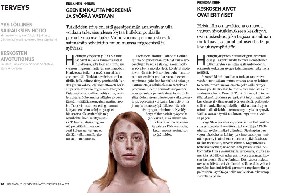 lääke. Viime vuonna perimän yhteyttä sairauksiin selvitettiin muun muassa migreenissä ja syövässä.