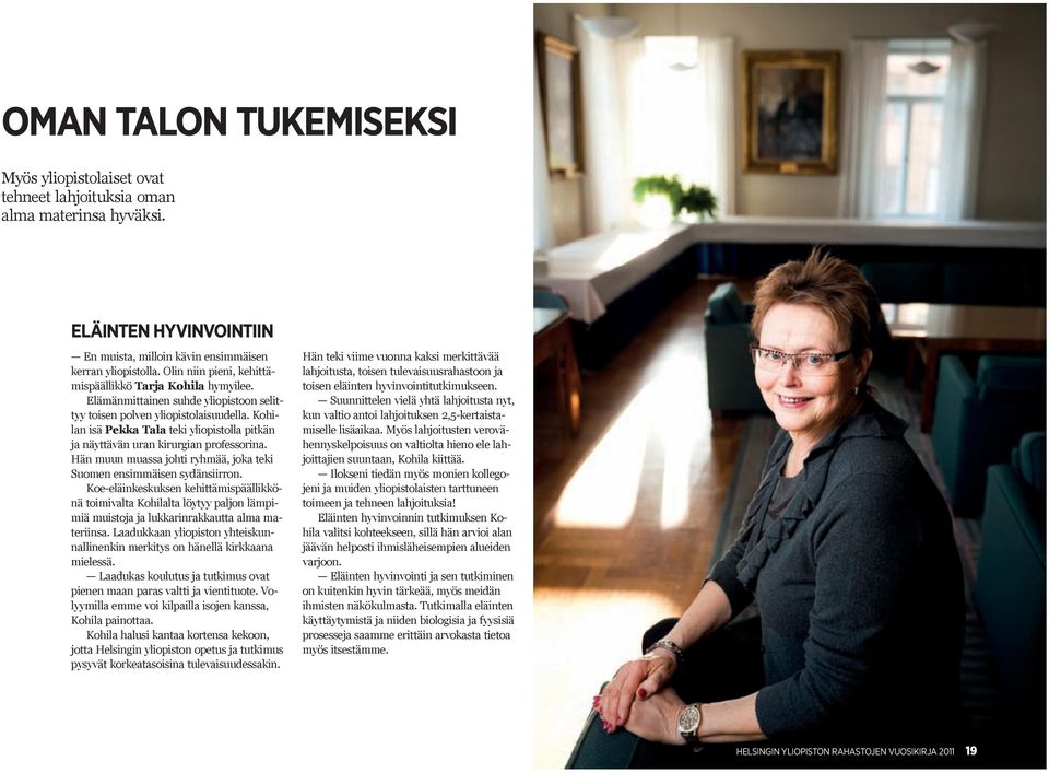 Kohilan isä Pekka Tala teki yliopistolla pitkän ja näyttävän uran kirurgian professorina. Hän muun muassa johti ryhmää, joka teki Suomen ensimmäisen sydänsiirron.