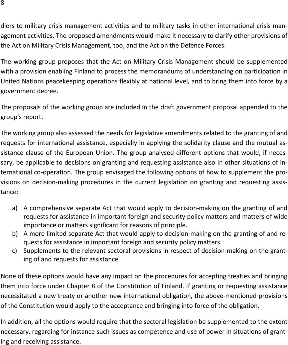 The working group proposes that the Act on Military Crisis Management should be supplemented with a provision enabling Finland to process the memorandums of understanding on participation in United