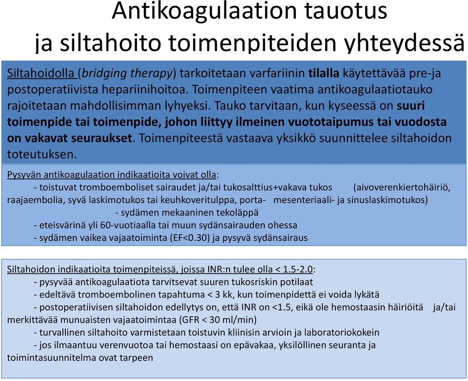 Tauko tarvitaan, kun kyseessä on suuri toimenpide tai toimenpide, johon liittyy ilmeinen vuototaipumus tai vuodosta on vakavat seuraukset.