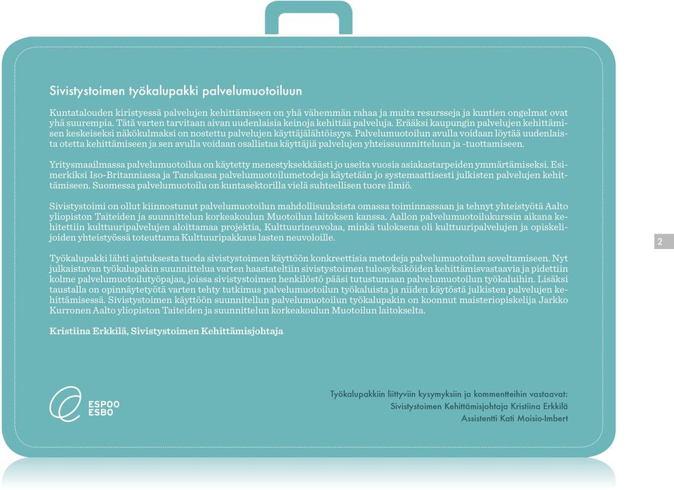 Palvelumuotoilun avulla voidaan löytää uudenlaista otetta kehittämiseen ja sen avulla voidaan osallistaa käyttäjiä palvelujen yhteissuunnitteluun ja -tuottamiseen.