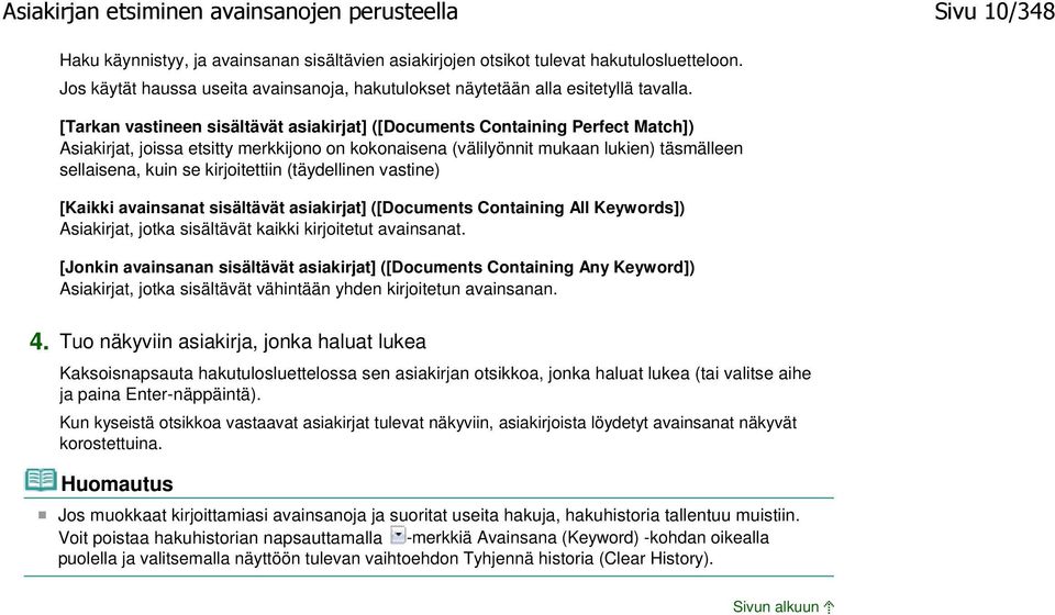 [Tarkan vastineen sisältävät asiakirjat] ([Documents Containing Perfect Match]) Asiakirjat, joissa etsitty merkkijono on kokonaisena (välilyönnit mukaan lukien) täsmälleen sellaisena, kuin se