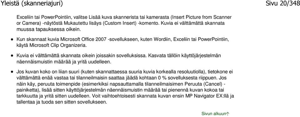 Kuvia ei välttämättä skannata oikein joissakin sovelluksissa. Kasvata tällöin käyttöjärjestelmän näennäismuistin määrää ja yritä uudelleen.