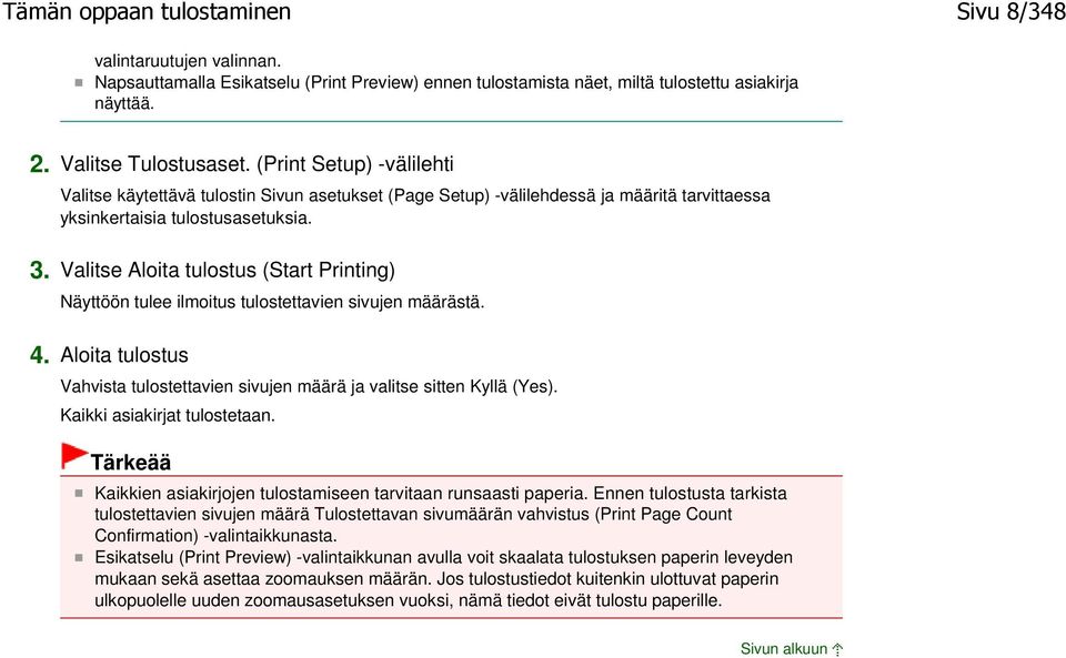 Valitse Aloita tulostus (Start Printing) Näyttöön tulee ilmoitus tulostettavien sivujen määrästä. 4. Aloita tulostus Vahvista tulostettavien sivujen määrä ja valitse sitten Kyllä (Yes).
