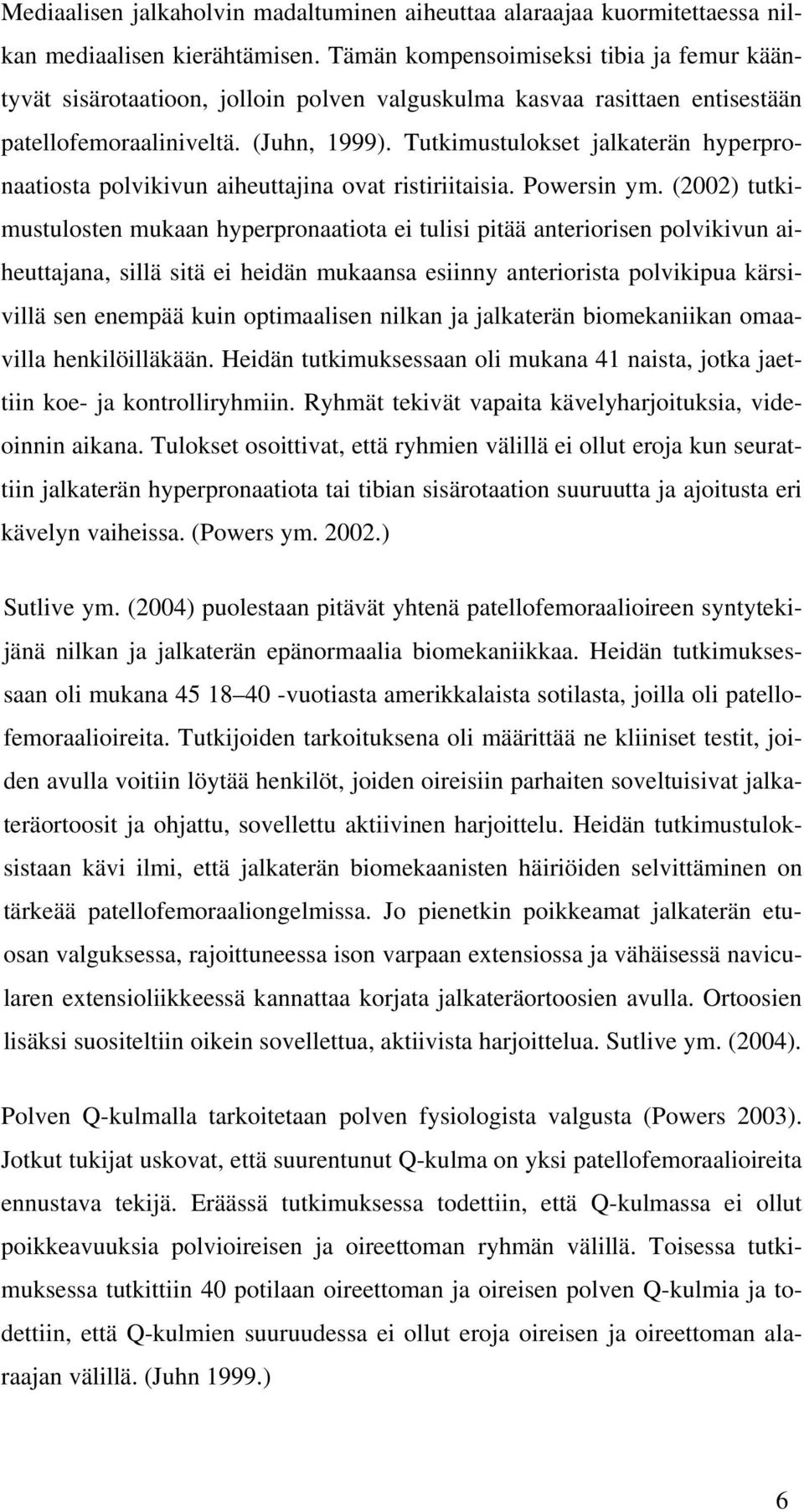 Tutkimustulokset jalkaterän hyperpronaatiosta polvikivun aiheuttajina ovat ristiriitaisia. Powersin ym.