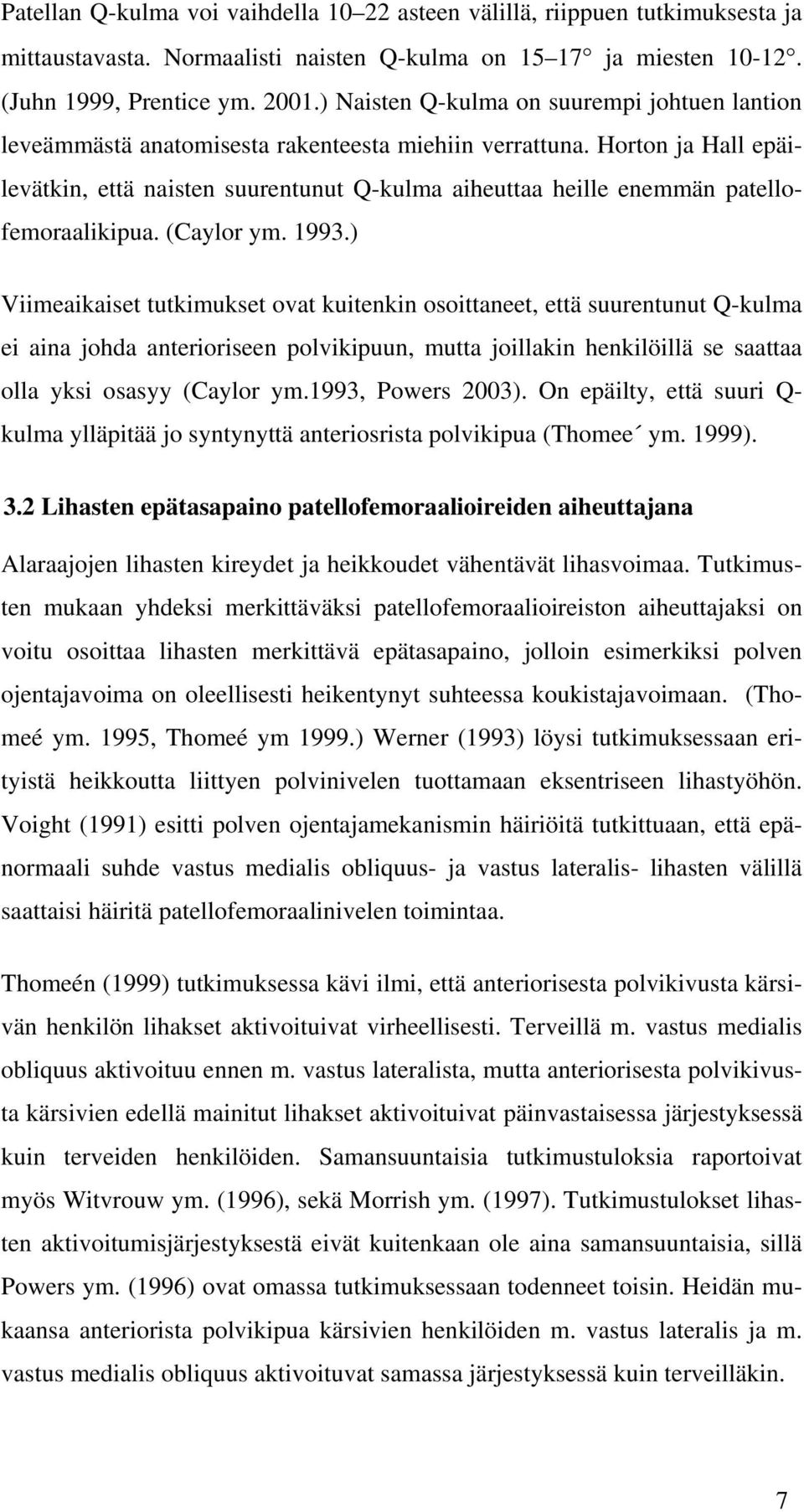 Horton ja Hall epäilevätkin, että naisten suurentunut Q-kulma aiheuttaa heille enemmän patellofemoraalikipua. (Caylor ym. 1993.