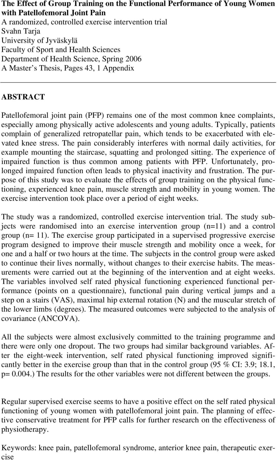 complaints, especially among physically active adolescents and young adults. Typically, patients complain of generalized retropatellar pain, which tends to be exacerbated with elevated knee stress.