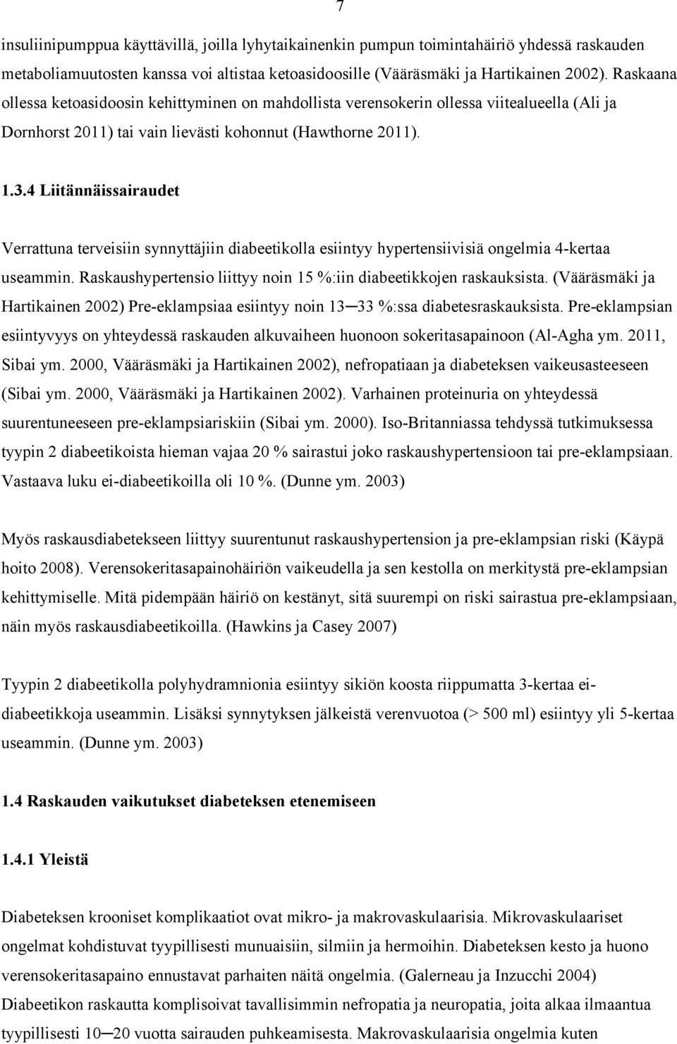 4 Liitännäissairaudet Verrattuna terveisiin synnyttäjiin diabeetikolla esiintyy hypertensiivisiä ongelmia 4-kertaa useammin. Raskaushypertensio liittyy noin 15 %:iin diabeetikkojen raskauksista.