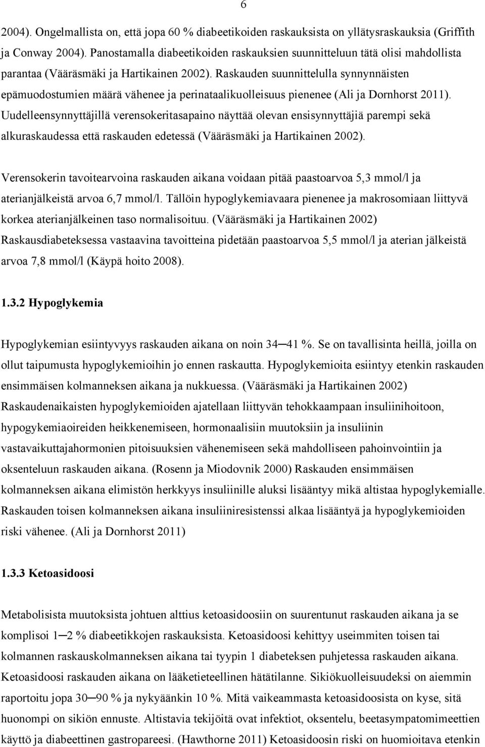 Raskauden suunnittelulla synnynnäisten epämuodostumien määrä vähenee ja perinataalikuolleisuus pienenee (Ali ja Dornhorst 2011).