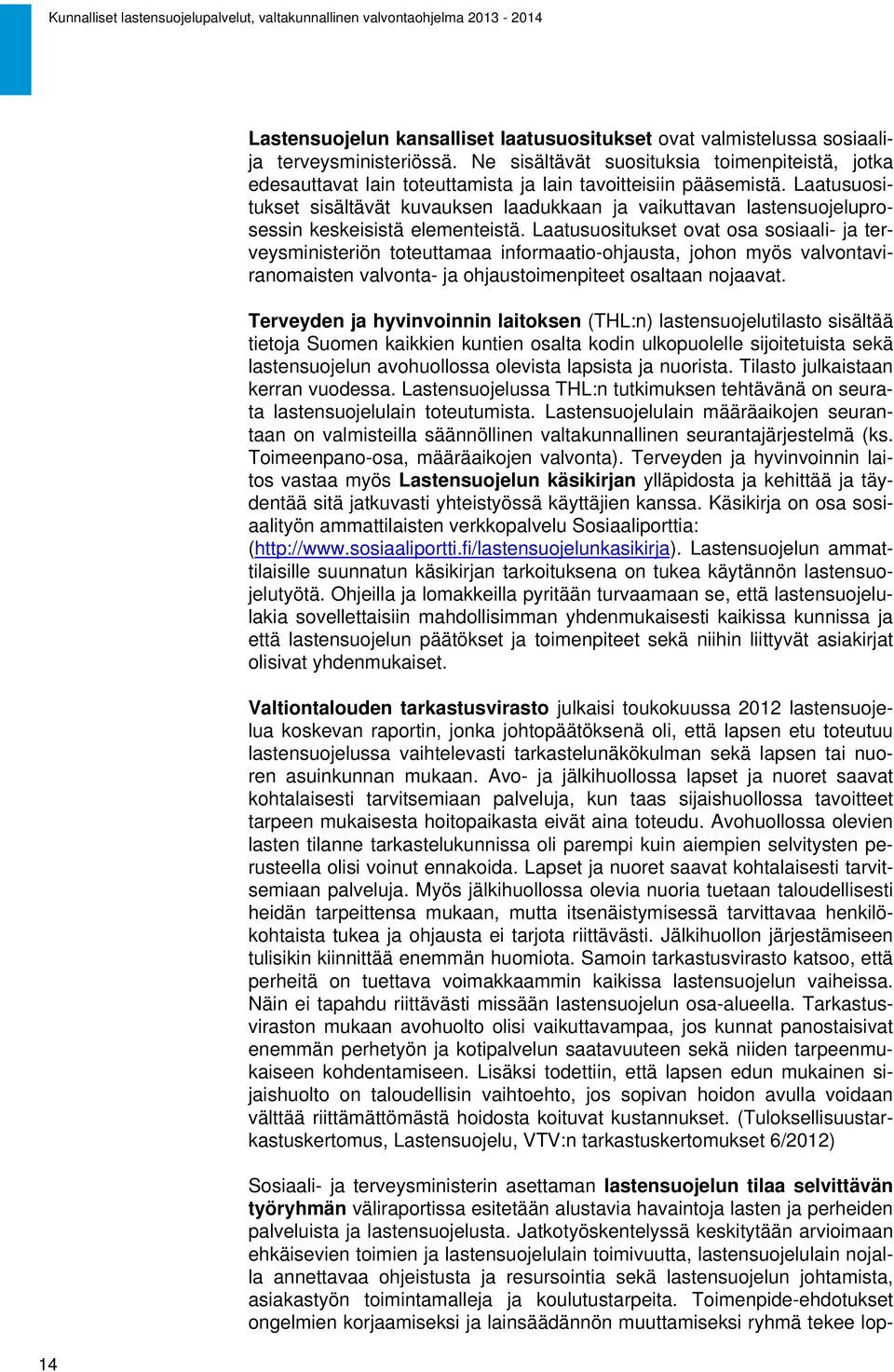 Laatusuositukset sisältävät kuvauksen laadukkaan ja vaikuttavan lastensuojeluprosessin keskeisistä elementeistä.