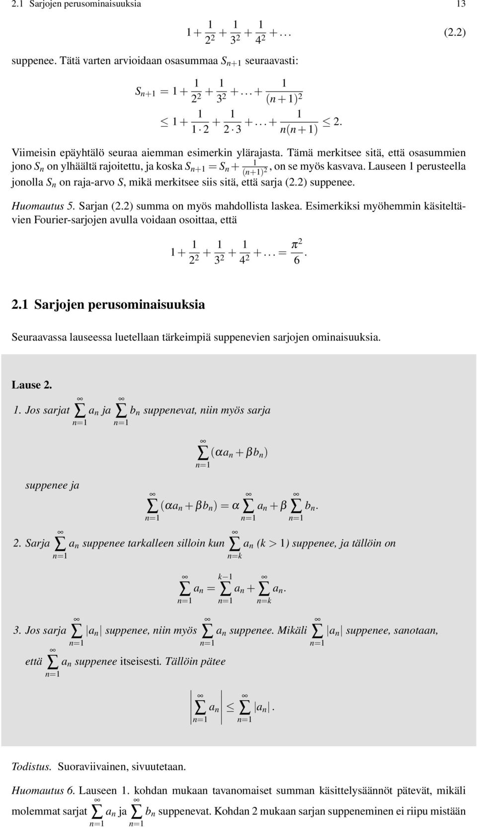 Lauseen perusteella (n+) jonolla S n on raja-arvo S, mikä merkitsee siis sitä, että sarja (.) suppenee. Huomautus 5. Sarjan (.) summa on myös mahdollista laskea.