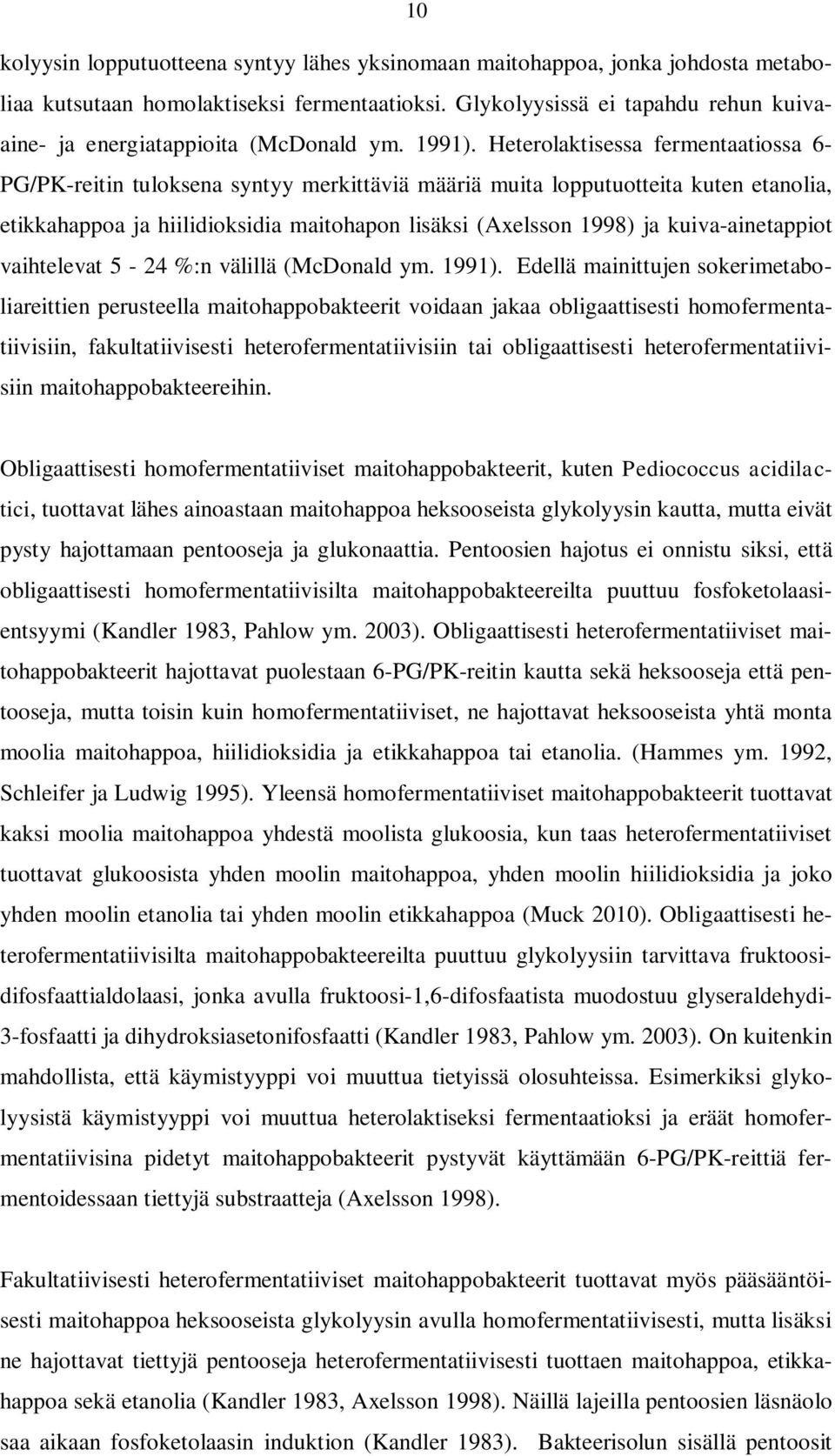 Heterolaktisessa fermentaatiossa 6- PG/PK-reitin tuloksena syntyy merkittäviä määriä muita lopputuotteita kuten etanolia, etikkahappoa ja hiilidioksidia maitohapon lisäksi (Axelsson 1998) ja