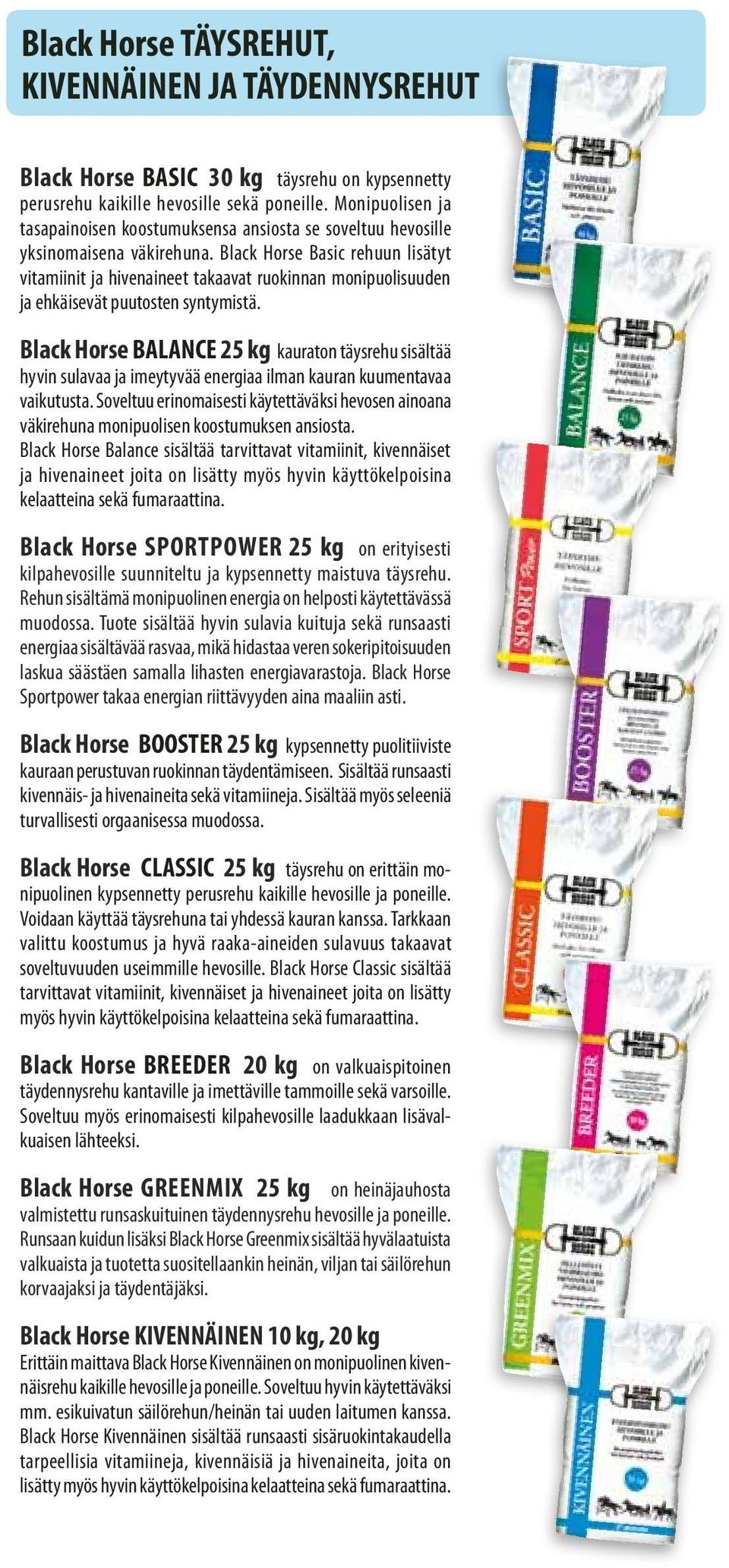 Black Horse Basic rehuun lisätyt vitamiinit ja hivenaineet takaavat ruokinnan monipuolisuuden ja ehkäisevät puutosten syntymistä.