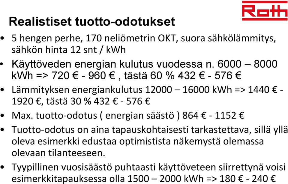 tuotto-odotus ( energian säästö ) 864-1152 Tuotto-odotus on aina tapauskohtaisesti tarkastettava, sillä yllä oleva esimerkki edustaa optimistista