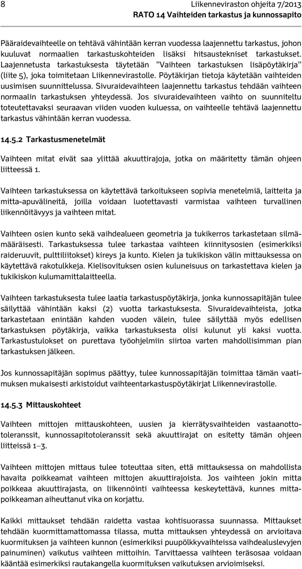 Sivuraidevaihteen laajennettu tarkastus tehdään vaihteen normaalin tarkastuksen yhteydessä.
