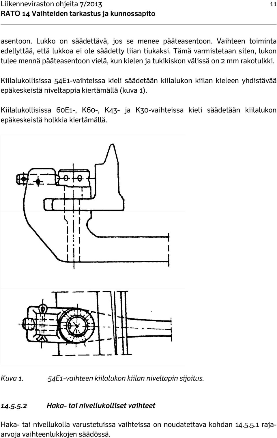 Kiilalukollisissa 54E1-vaihteissa kieli säädetään kiilalukon kiilan kieleen yhdistävää epäkeskeistä niveltappia kiertämällä (kuva 1).