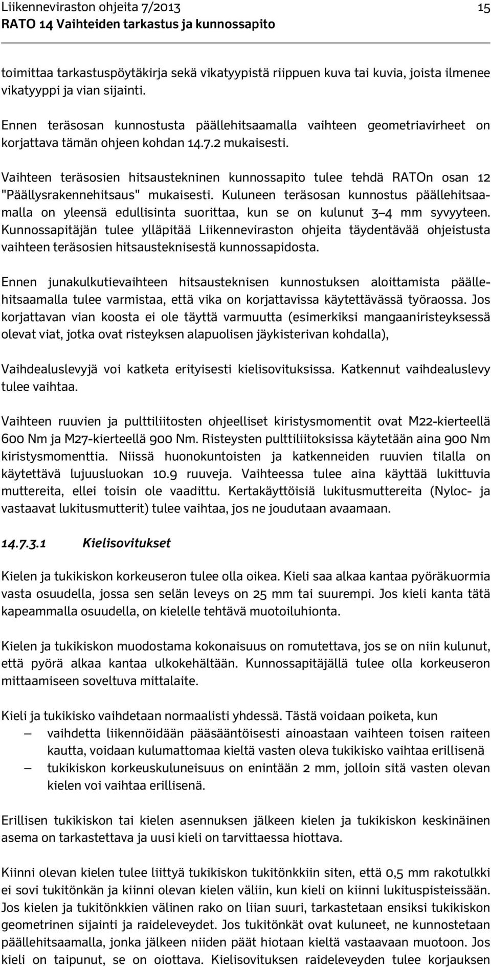 Vaihteen teräsosien hitsaustekninen kunnossapito tulee tehdä RATOn osan 12 "Päällysrakennehitsaus" mukaisesti.