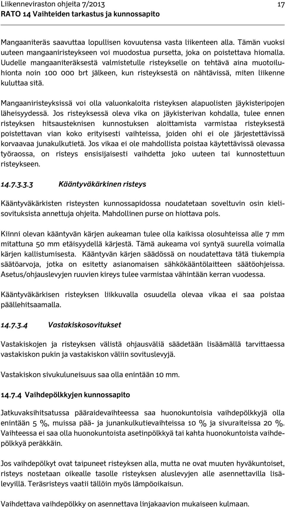 Mangaaniristeyksissä voi olla valuonkaloita risteyksen alapuolisten jäykisteripojen läheisyydessä.