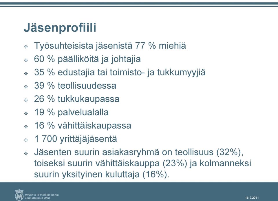 palvelualalla 16 % vähittäiskaupassa 1 700 yrittäjäjäsentä Jäsenten suurin asiakasryhmä on