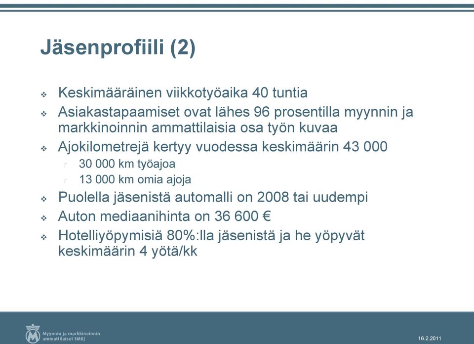 keskimäärin 43 000 30 000 km työajoa 13 000 km omia ajoja Puolella jäsenistä automalli on 2008 tai