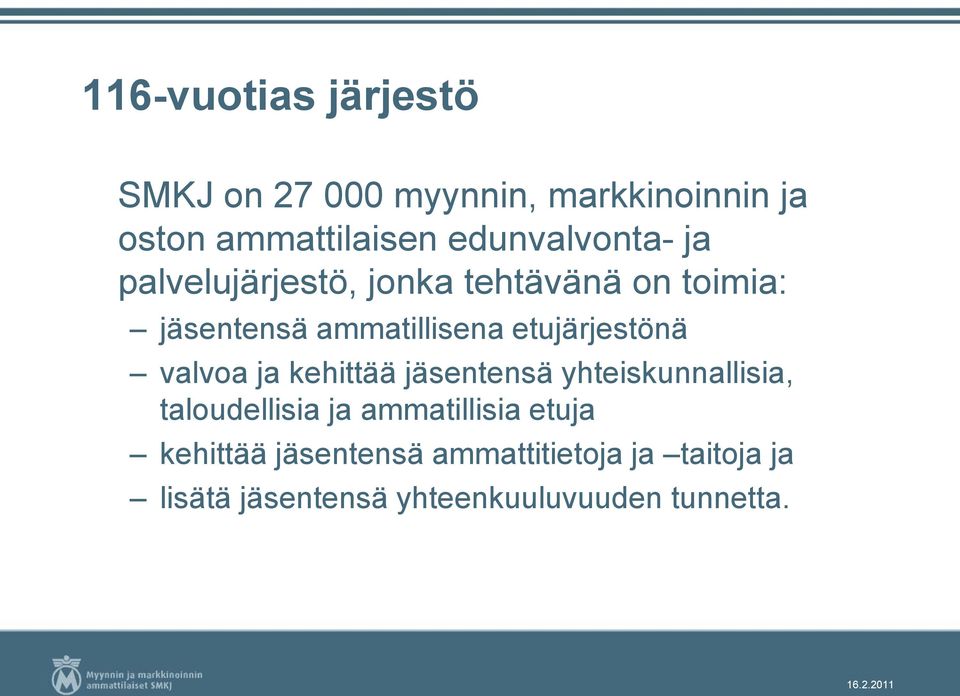 etujärjestönä valvoa ja kehittää jäsentensä yhteiskunnallisia, taloudellisia ja