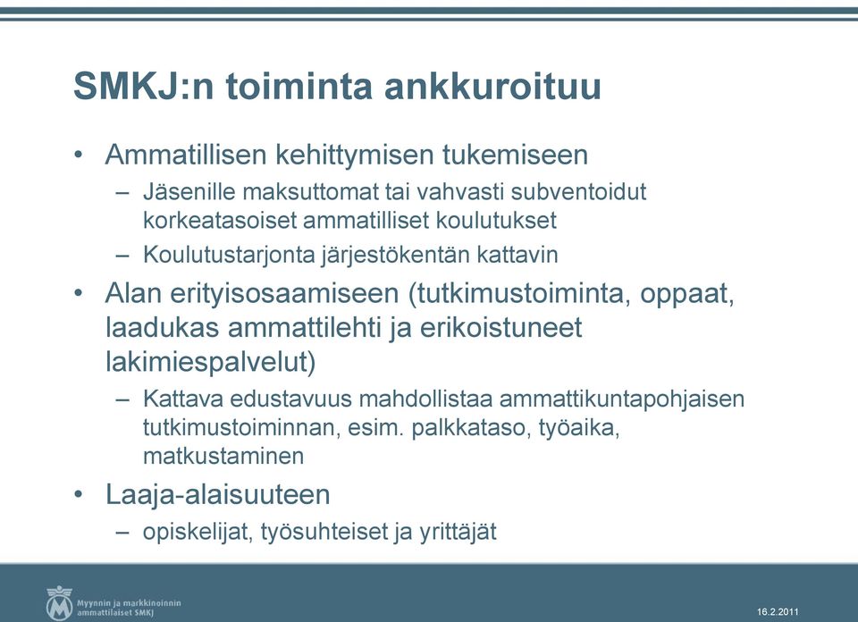 (tutkimustoiminta, oppaat, laadukas ammattilehti ja erikoistuneet lakimiespalvelut) Kattava edustavuus mahdollistaa