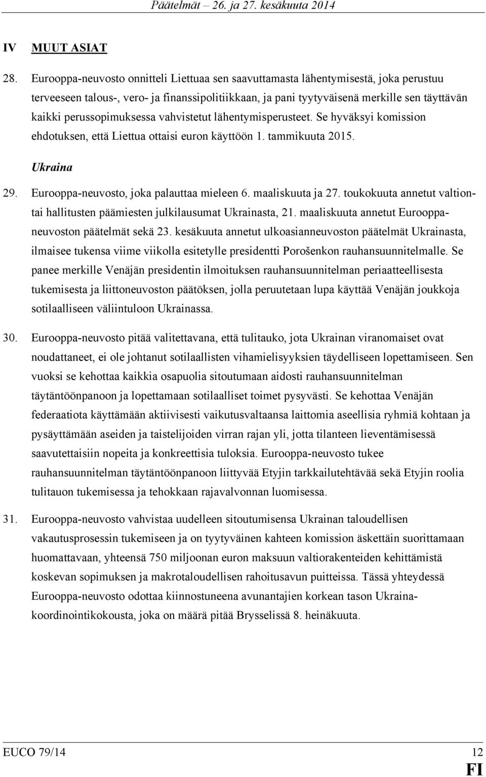 perussopimuksessa vahvistetut lähentymisperusteet. Se hyväksyi komission ehdotuksen, että Liettua ottaisi euron käyttöön 1. tammikuuta 2015. Ukraina 29. Eurooppa-neuvosto, joka palauttaa mieleen 6.