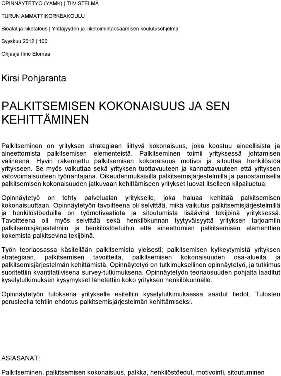 Palkitseminen toimii yrityksessä johtamisen välineenä. Hyvin rakennettu palkitsemisen kokonaisuus motivoi ja sitouttaa henkilöstöä yritykseen.