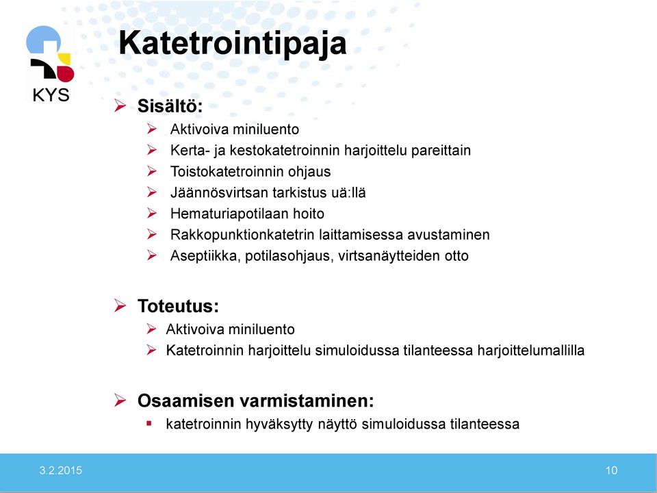 Aseptiikka, potilasohjaus, virtsanäytteiden otto Toteutus: Aktivoiva miniluento Katetroinnin harjoittelu simuloidussa