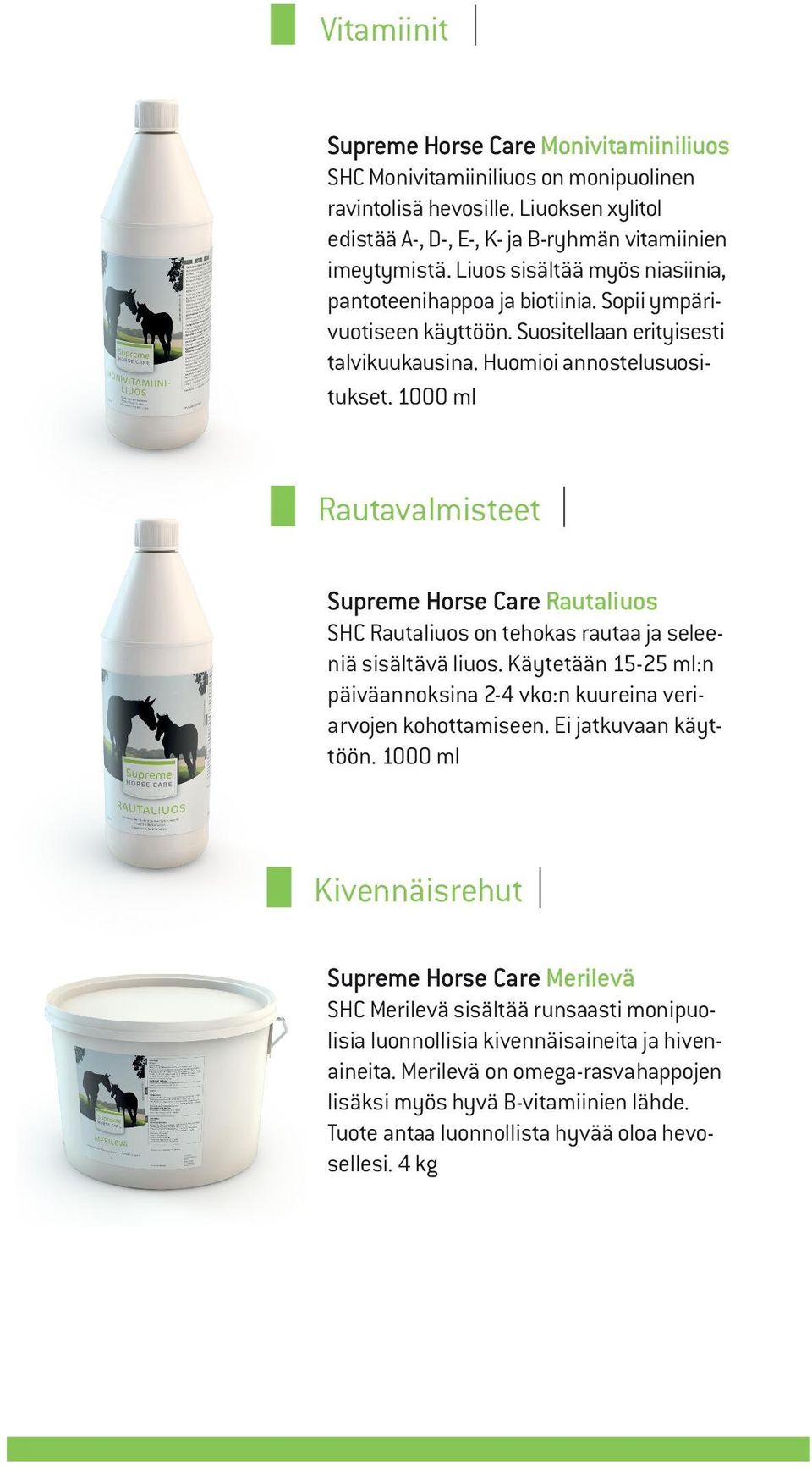 1000 ml Rautavalmisteet Supreme Horse Care Rautaliuos SHC Rautaliuos on tehokas rautaa ja seleeniä sisältävä liuos. Käytetään 15-25 ml:n päiväannoksina 2-4 vko:n kuureina veriarvojen kohottamiseen.