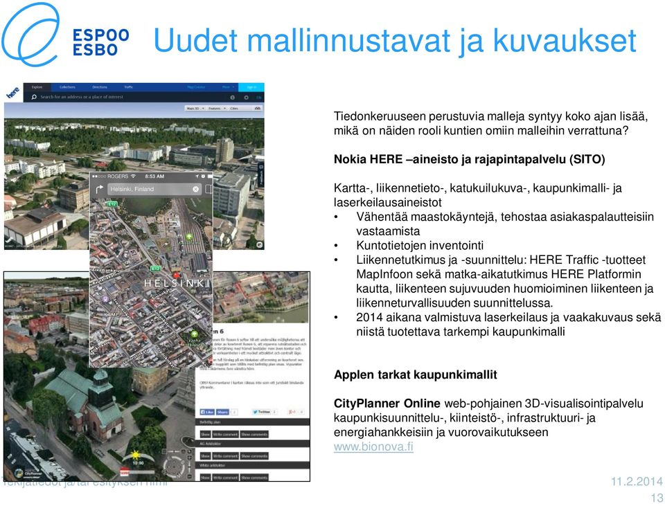 Kuntotietojen inventointi Liikennetutkimus ja -suunnittelu: HERE Traffic -tuotteet MapInfoon sekä matka-aikatutkimus HERE Platformin kautta, liikenteen sujuvuuden huomioiminen liikenteen ja