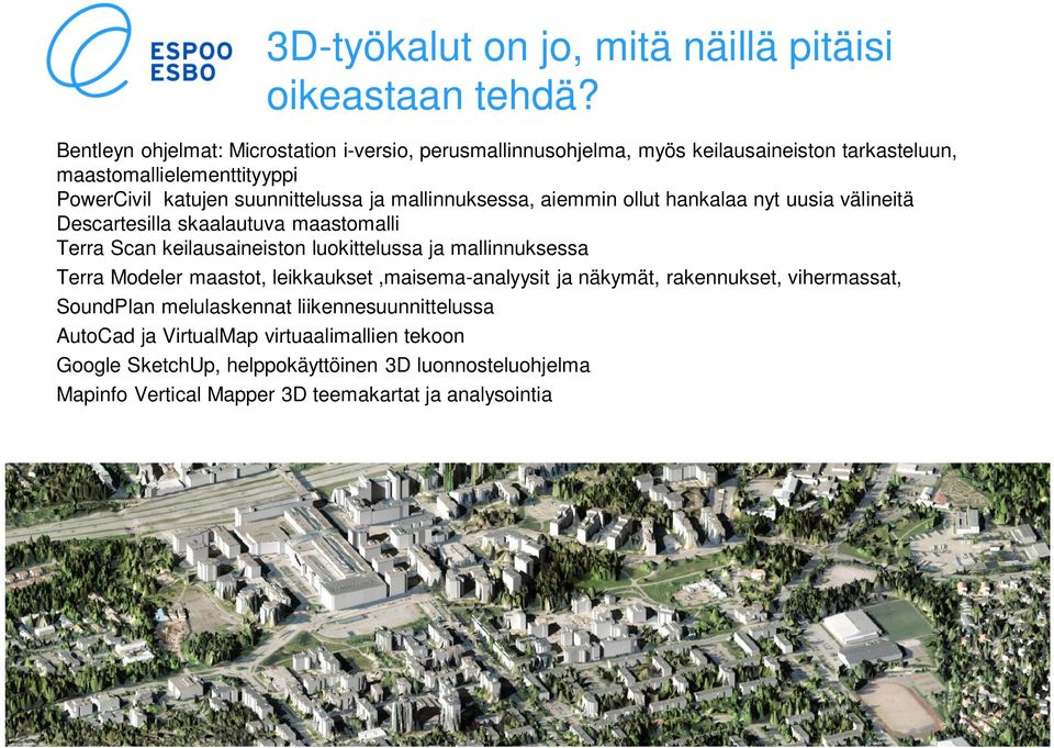 mallinnuksessa, aiemmin ollut hankalaa nyt uusia välineitä Descartesilla skaalautuva maastomalli Terra Scan keilausaineiston luokittelussa ja mallinnuksessa Terra