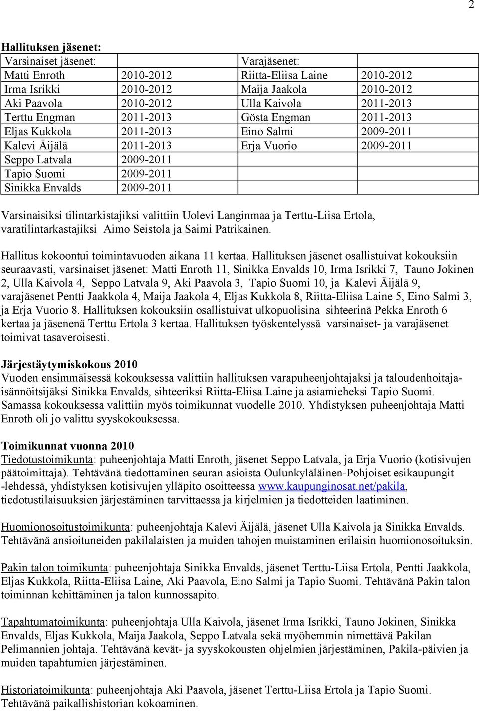 Sinikka Envalds 2009-2011 Varsinaisiksi tilintarkistajiksi valittiin Uolevi Langinmaa ja Terttu-Liisa Ertola, varatilintarkastajiksi Aimo Seistola ja Saimi Patrikainen.
