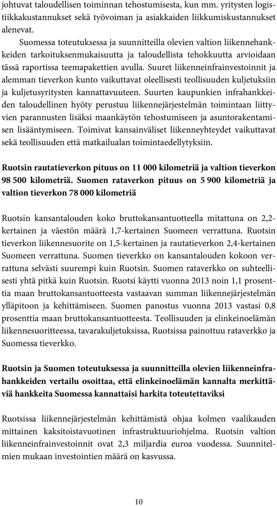 Suuret liikenneinfrainvestoinnit ja alemman tieverkon kunto vaikuttavat oleellisesti teollisuuden kuljetuksiin ja kuljetusyritysten kannattavuuteen.