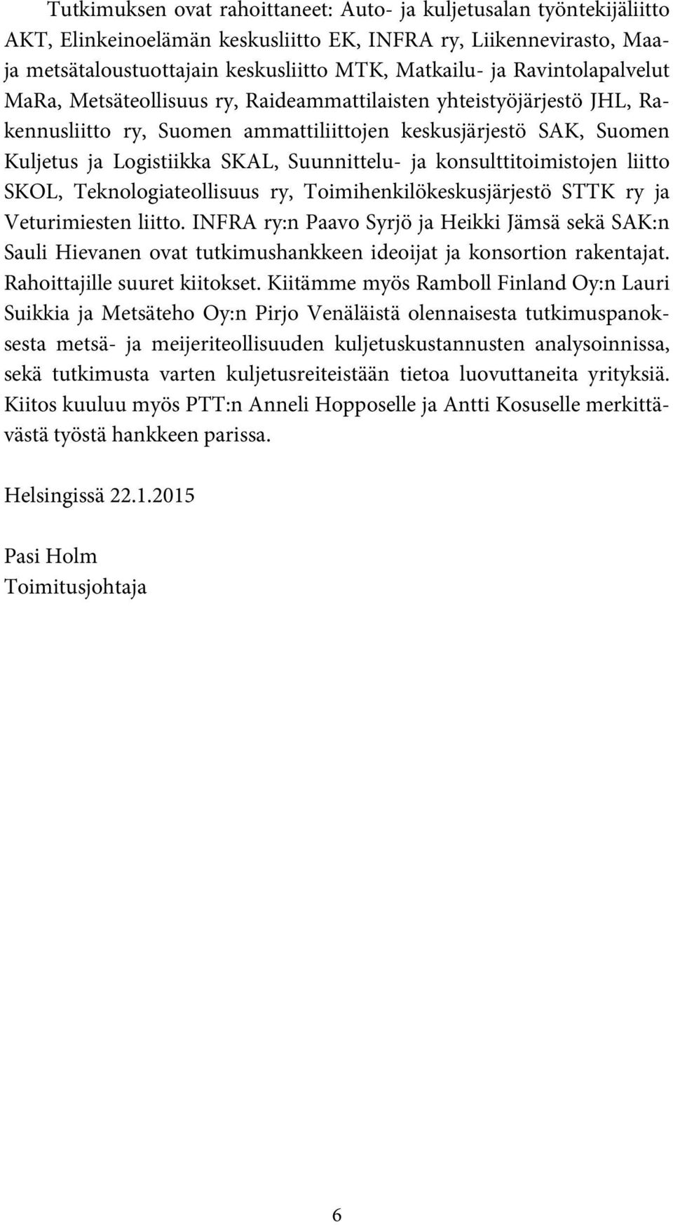 ja konsulttitoimistojen liitto SKOL, Teknologiateollisuus ry, Toimihenkilökeskusjärjestö STTK ry ja Veturimiesten liitto.