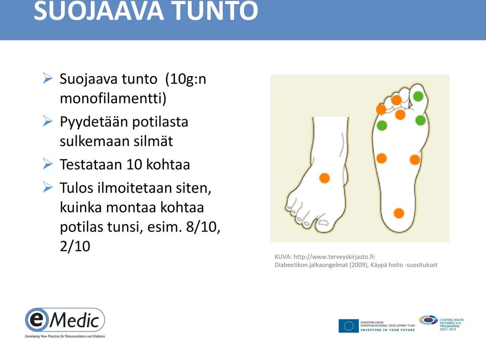 siten, kuinka montaa kohtaa potilas tunsi, esim.