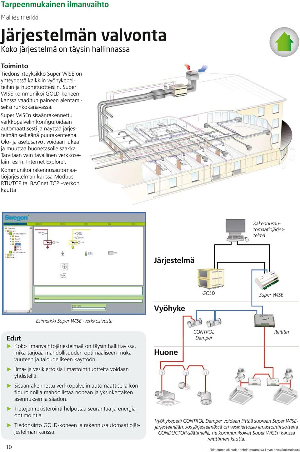 Super WISEn sisäänrakennettu verkkopalvelin konfiguroidaan automaattisesti ja näyttää järjestelmän selkeänä puurakenteena. Olo- ja asetusarvot voidaan lukea ja muuttaa huonetasolle saakka.