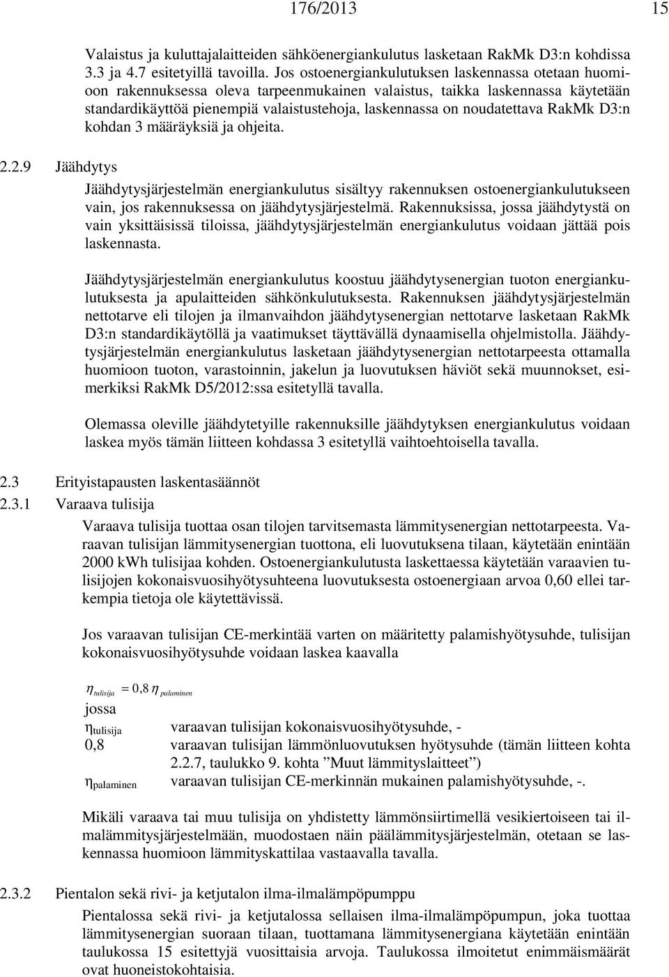 noudatettava RakMk D3:n kohdan 3 määräyksiä ja ohjeita. 2.