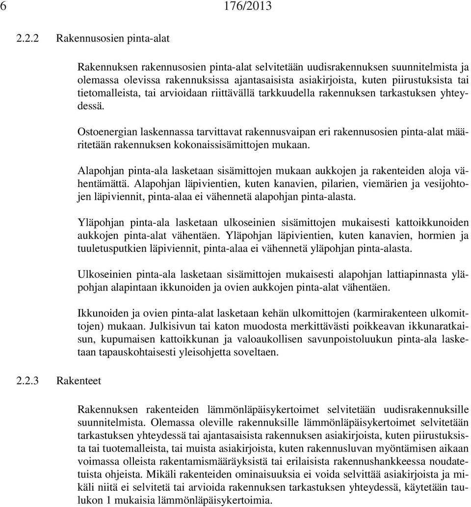 kuten piirustuksista tai tietomalleista, tai arvioidaan riittävällä tarkkuudella rakennuksen tarkastuksen yhteydessä.