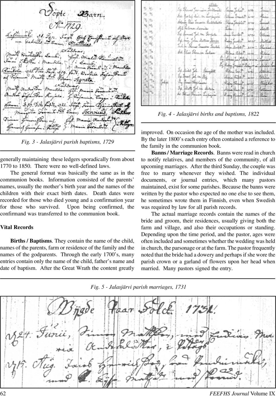 Information consisted of the parents names, usually the mother s birth year and the names of the children with their exact birth dates.